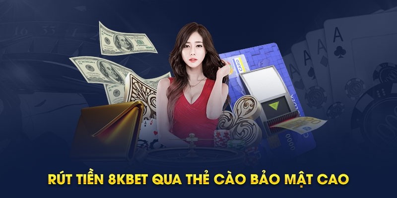 Rút tiền 8KBET: Cách rút tiền thưởng về tài khoản cá nhân 6 Hình thức thẻ cào di động